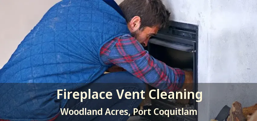 Fireplace Vent Cleaning Woodland Acres, Port Coquitlam - BC