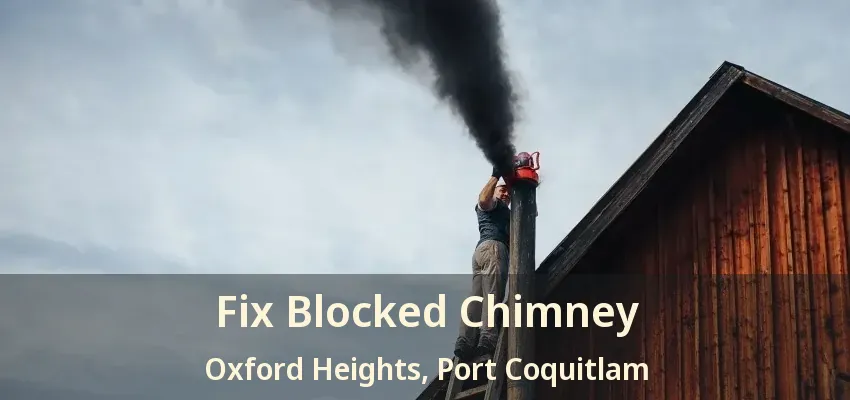 Fix Blocked Chimney Oxford Heights, Port Coquitlam - BC