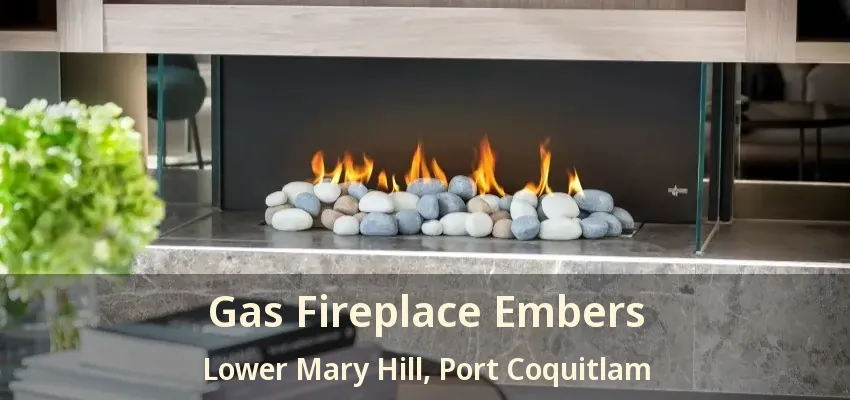 Gas Fireplace Embers Lower Mary Hill, Port Coquitlam - BC