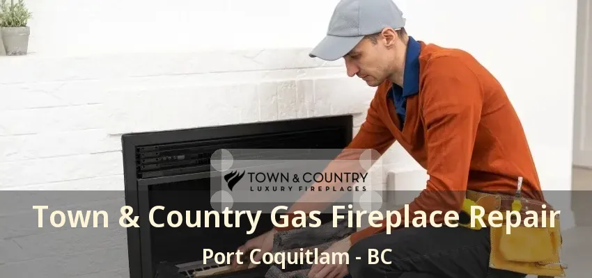 Town & Country Gas Fireplace Repair Port Coquitlam - BC