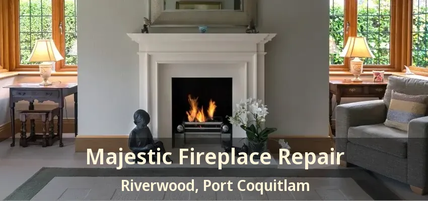 Majestic Fireplace Repair Riverwood, Port Coquitlam - BC