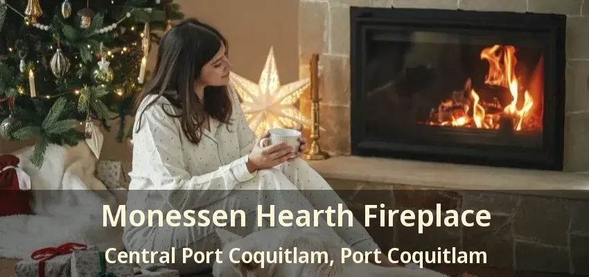 Monessen Hearth Fireplace Central Port Coquitlam, Port Coquitlam - BC