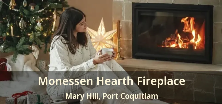 Monessen Hearth Fireplace Mary Hill, Port Coquitlam - BC