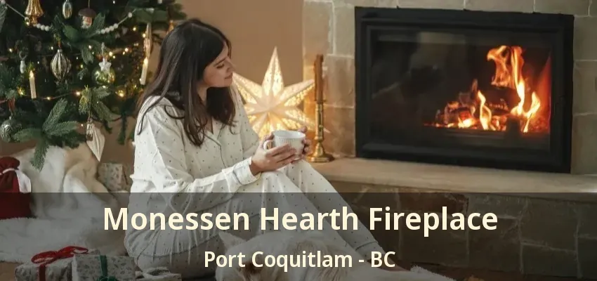 Monessen Hearth Fireplace Port Coquitlam - BC