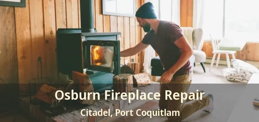 Osburn Fireplace Repair Citadel, Port Coquitlam - BC